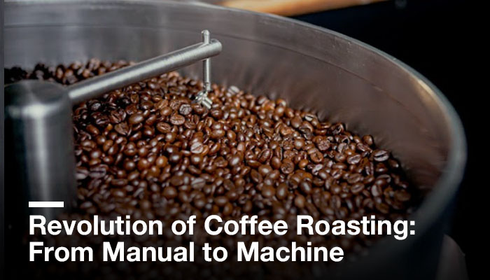 Revolution of Coffee Roasting: From Manual to Machine