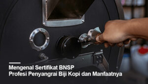 Sertifikat BNSP Penyangrai Biji Kopi