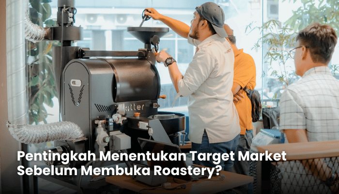Pentingkah Menentukan Target Market Sebelum Membuka Roastery